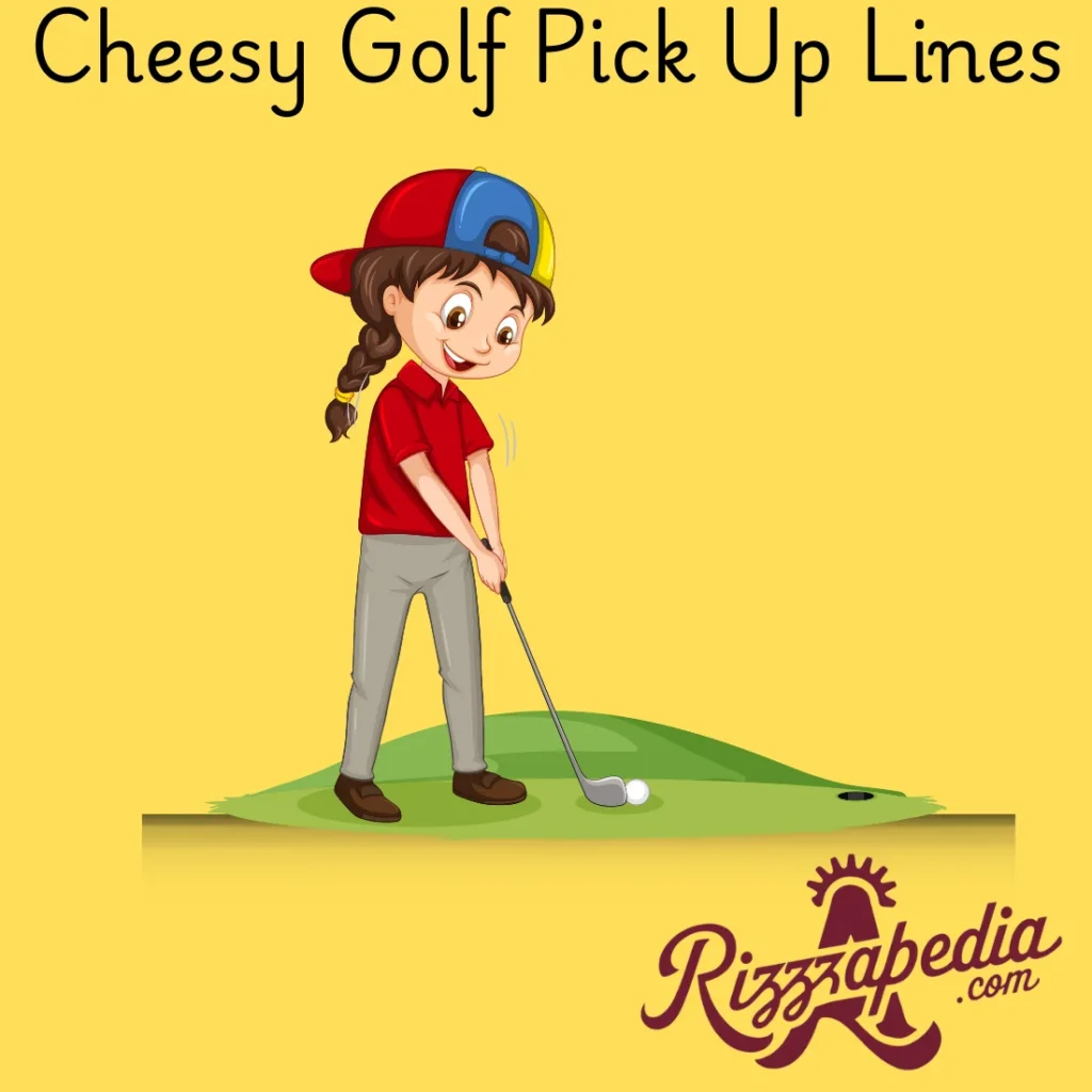 Cheesy Golf  Pick-Up Lines