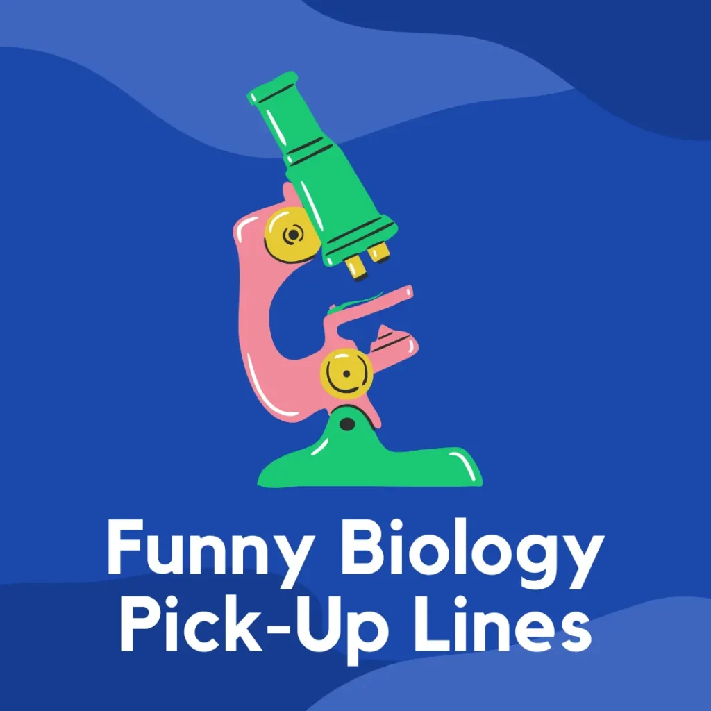 Funny Biology Pick-Up Lines