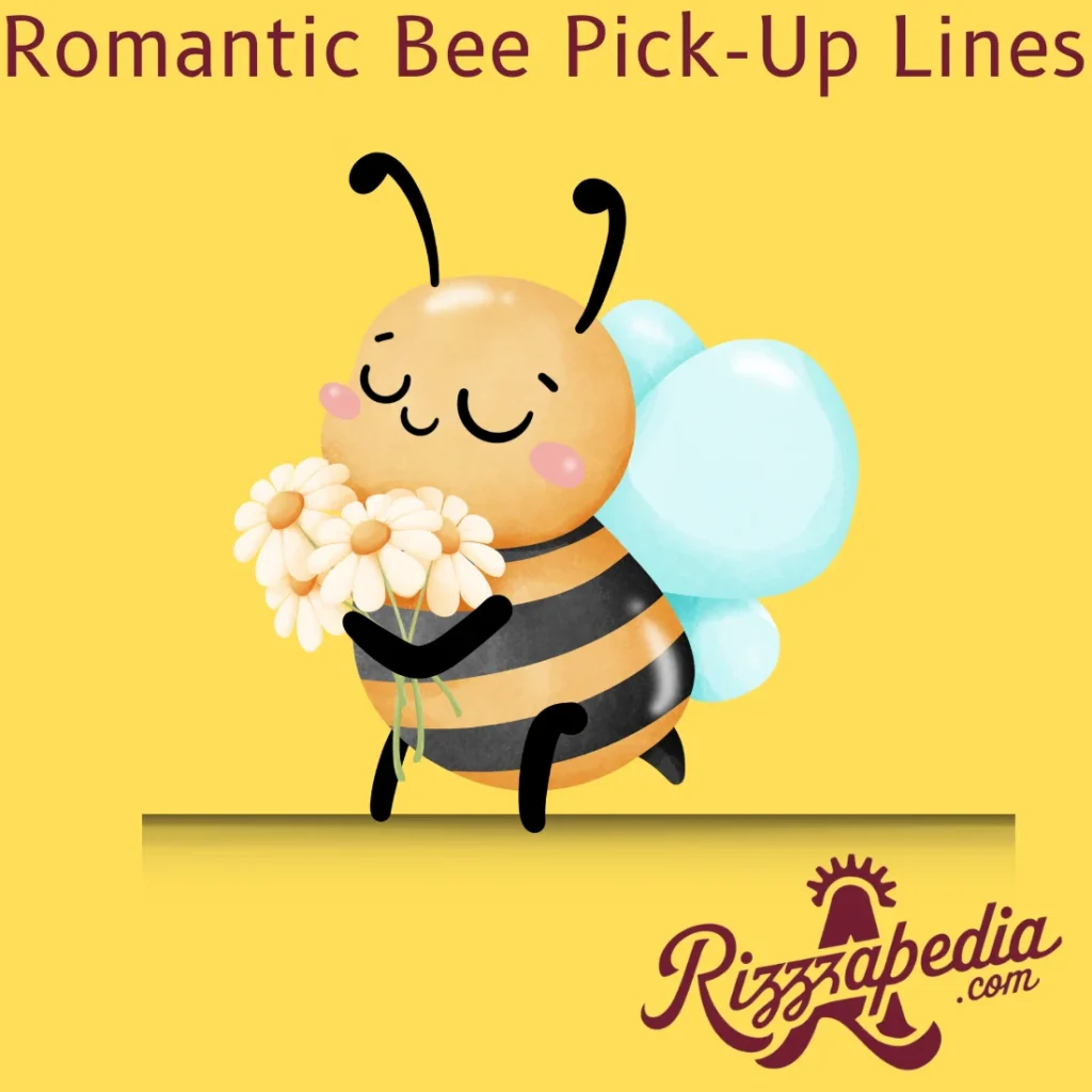 Romantic Bee  Pick-Up Lines