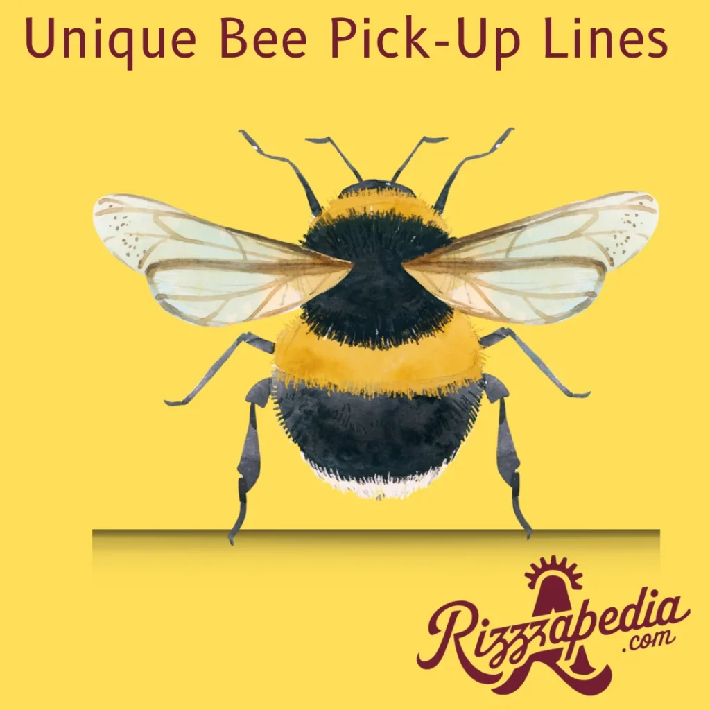 Unique Bee   Pick-Up Lines