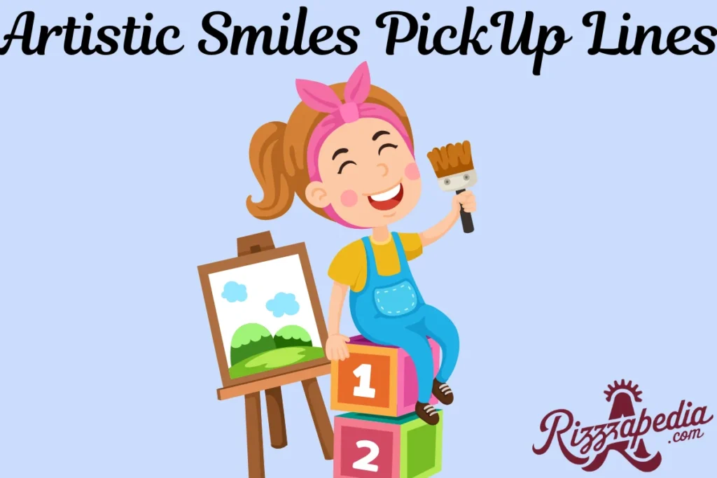 Artistic Smiles Pick Up Lines  