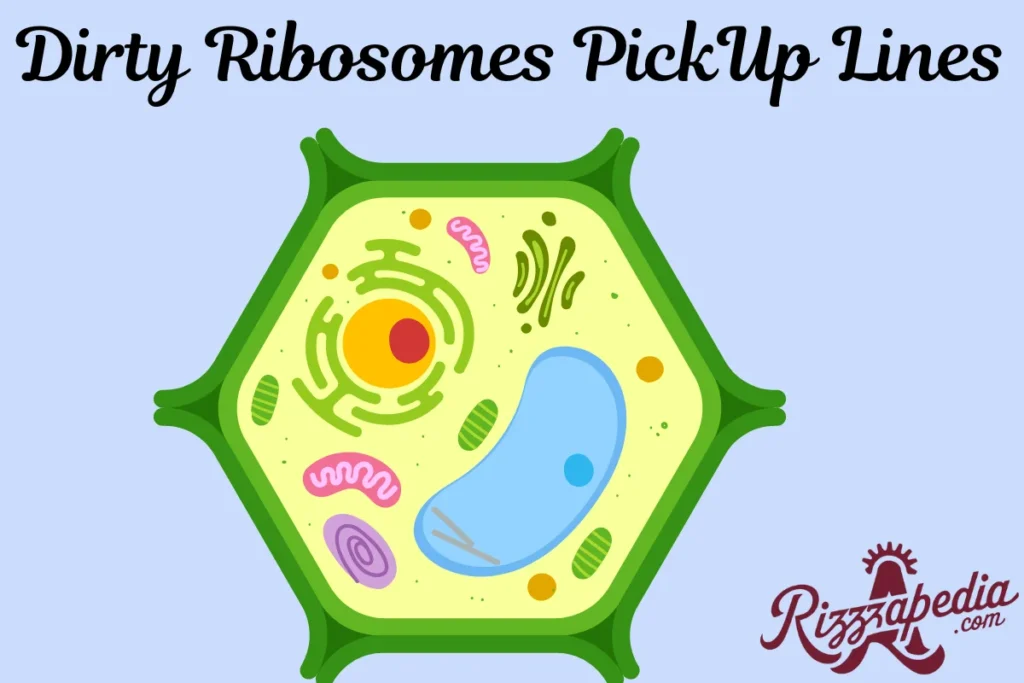 Dirty Ribosomes Pick Up Lines