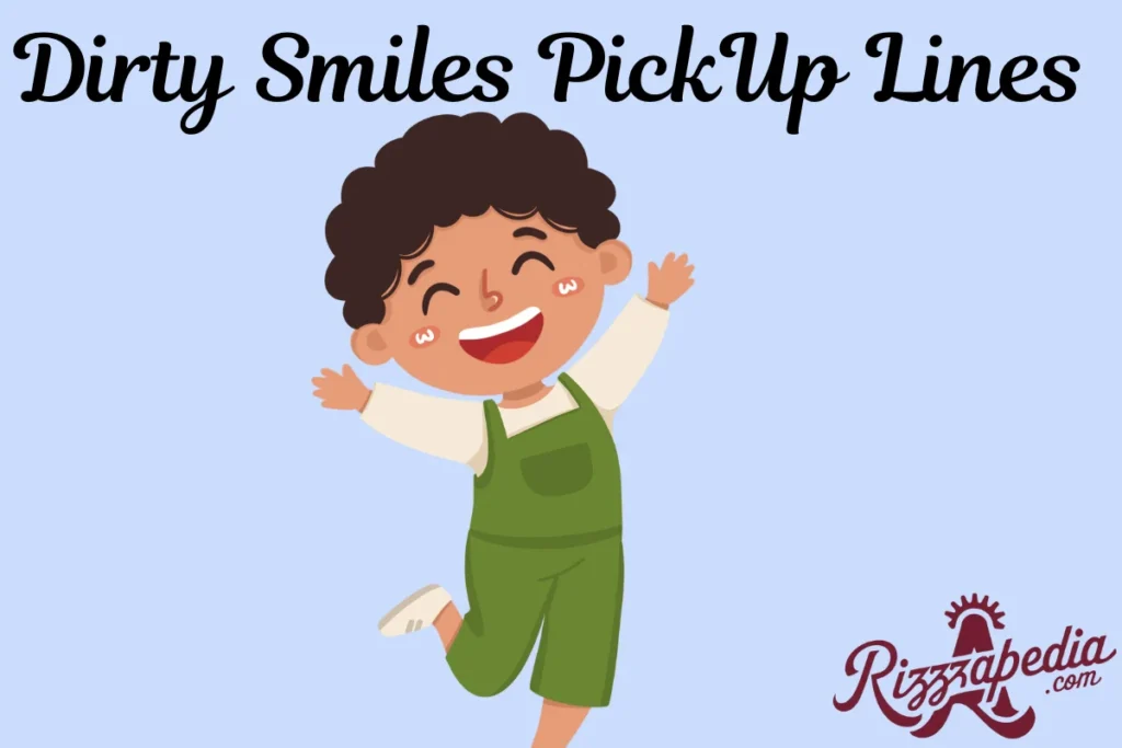 Dirty Smiles PickUp Lines   