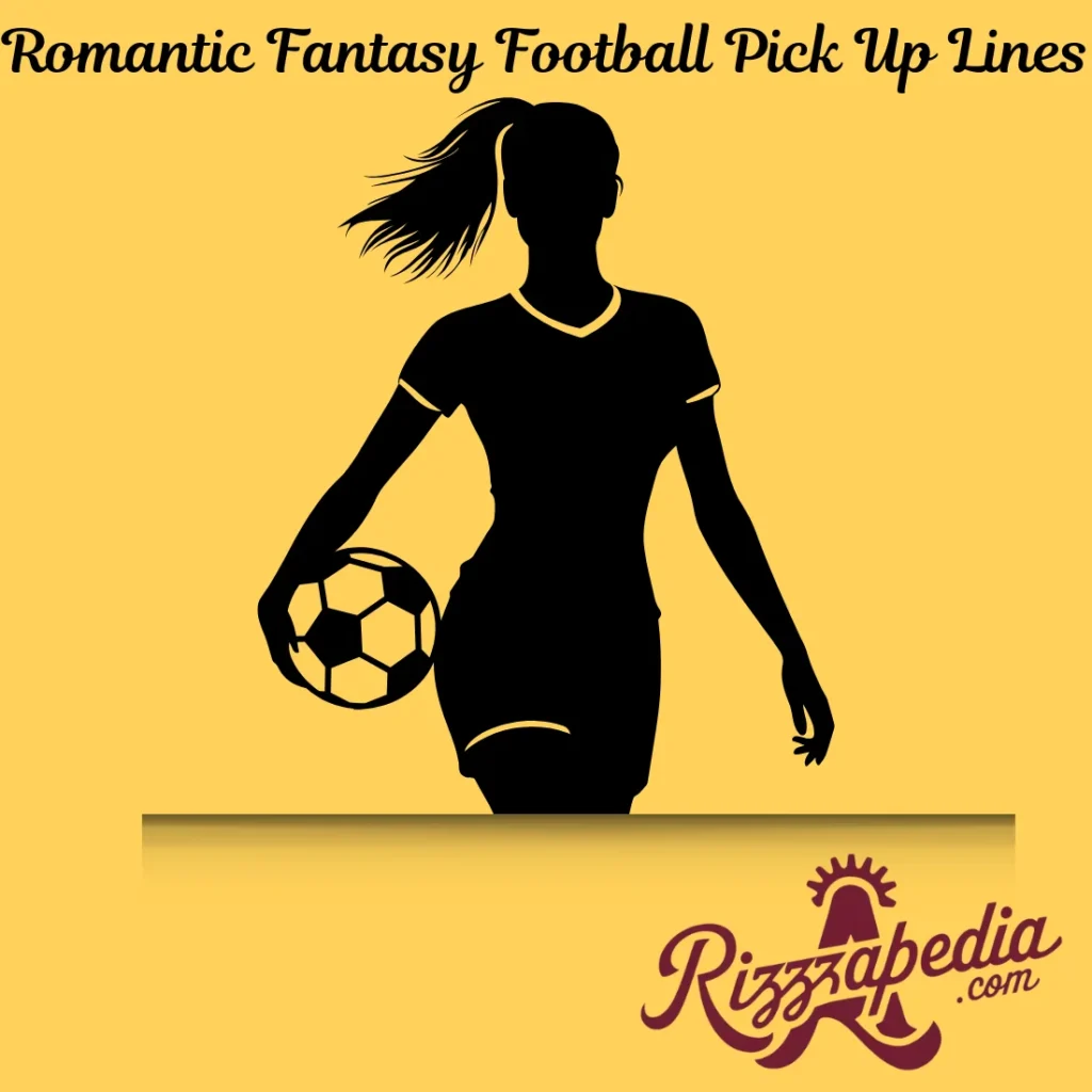 Romantic Fantasy Football Pick Up Lines