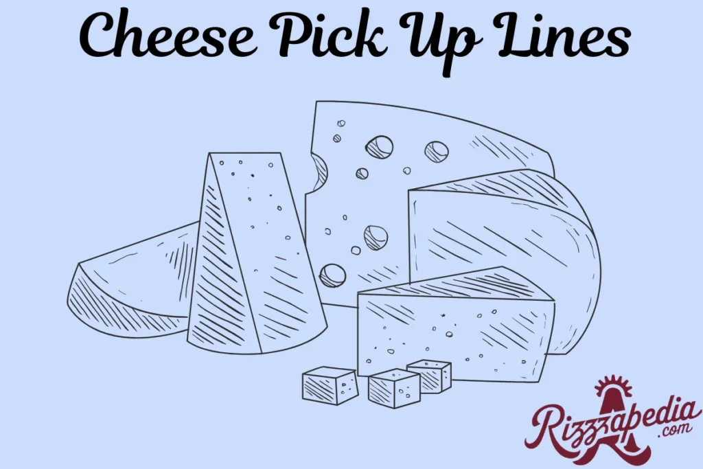 Artistic Cheese pick up lines