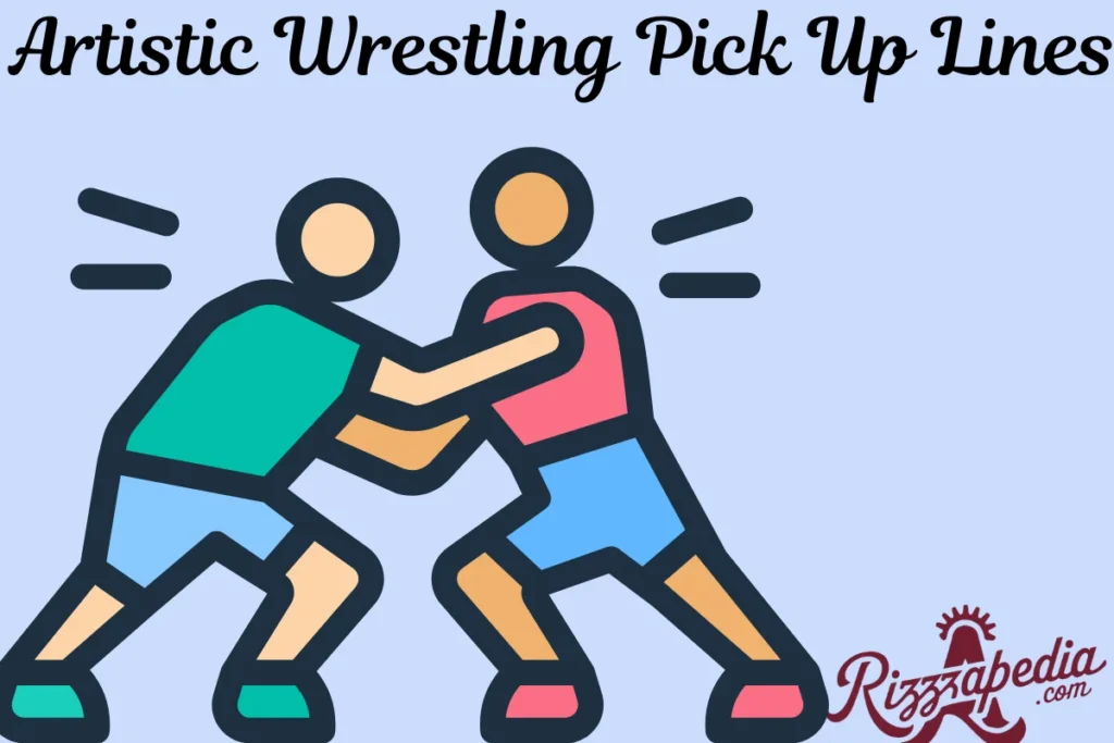 Artistic Wrestling Pick Up Lines