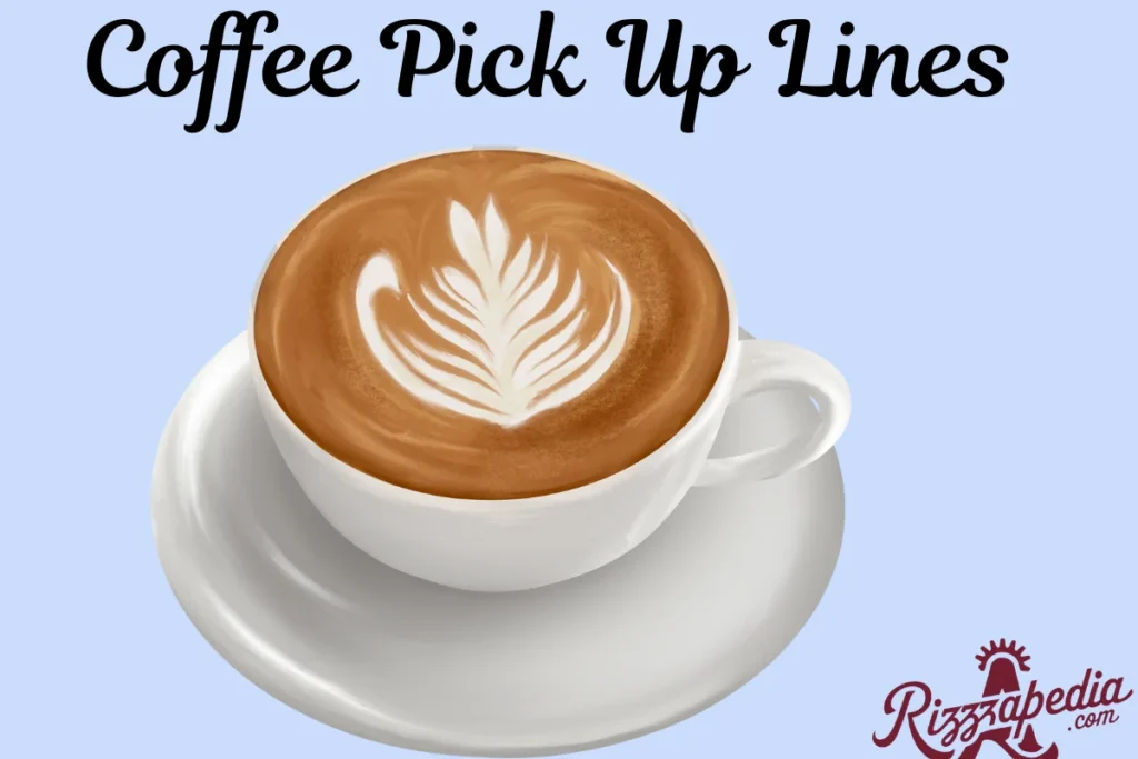 Best Coffee PickUp Lines