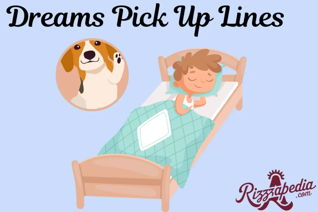 Dreams PickUp Lines