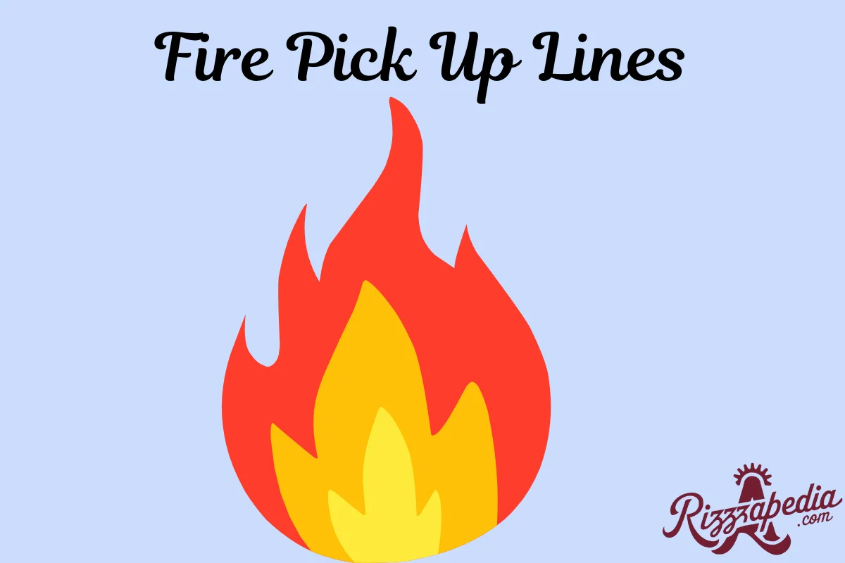 Fire Pick Up Lines