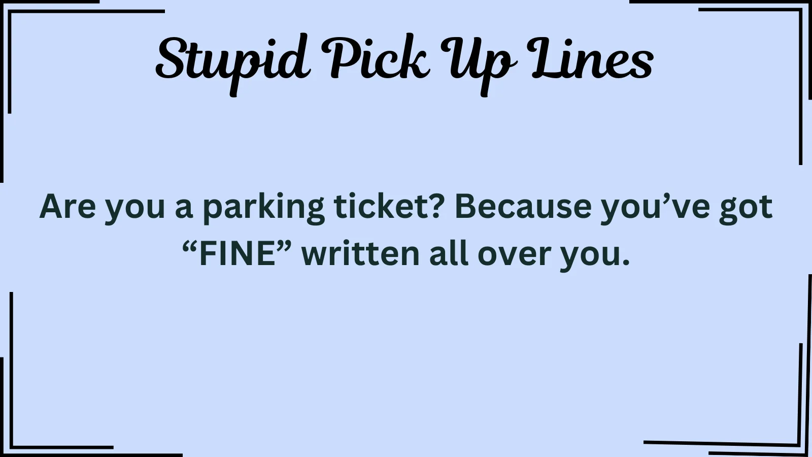 Stupid Pick Up Lines