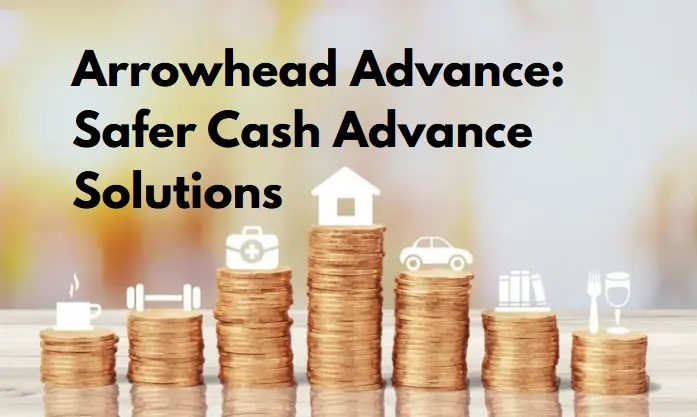 Loans Like Arrowhead Advance Safer Cash Advance Solutions Without Excessive Interest