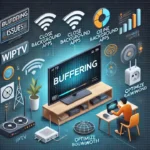 Buffering Issues Top Ways to Improve IPTV Streaming Quality